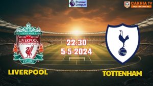 Nhận định bóng đá Liverpool vs Tottenham 22h30 ngày 5/5